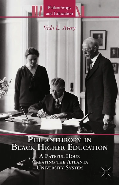 Philanthropy Black Higher Education: A Fateful Hour Creating the Atlanta University System
