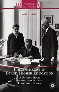 Philanthropy Black Higher Education: A Fateful Hour Creating the Atlanta University System