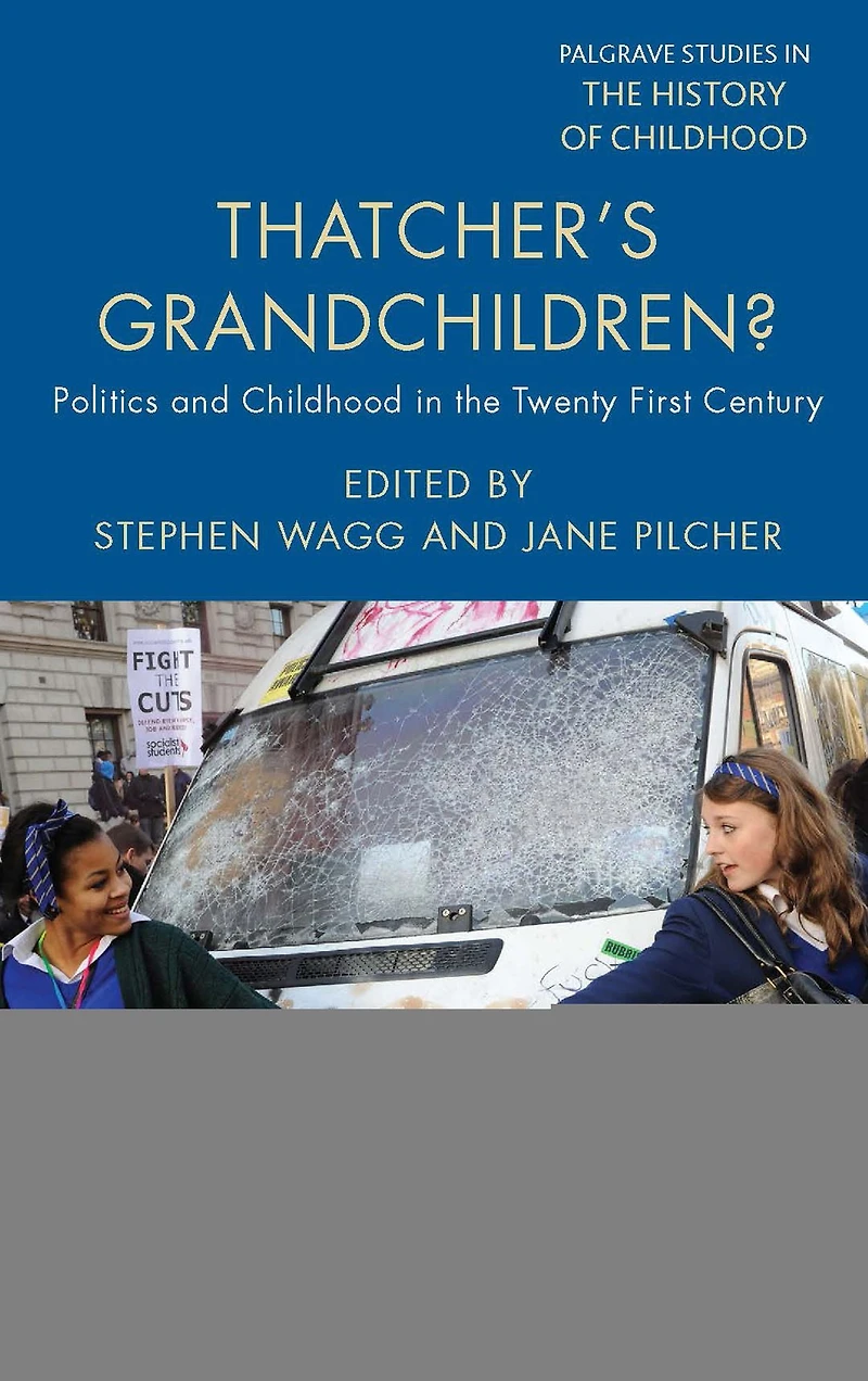 Thatcher's Grandchildren?: Politics and Childhood the Twenty-First Century