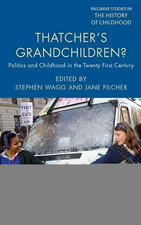 Thatcher's Grandchildren?: Politics and Childhood the Twenty-First Century