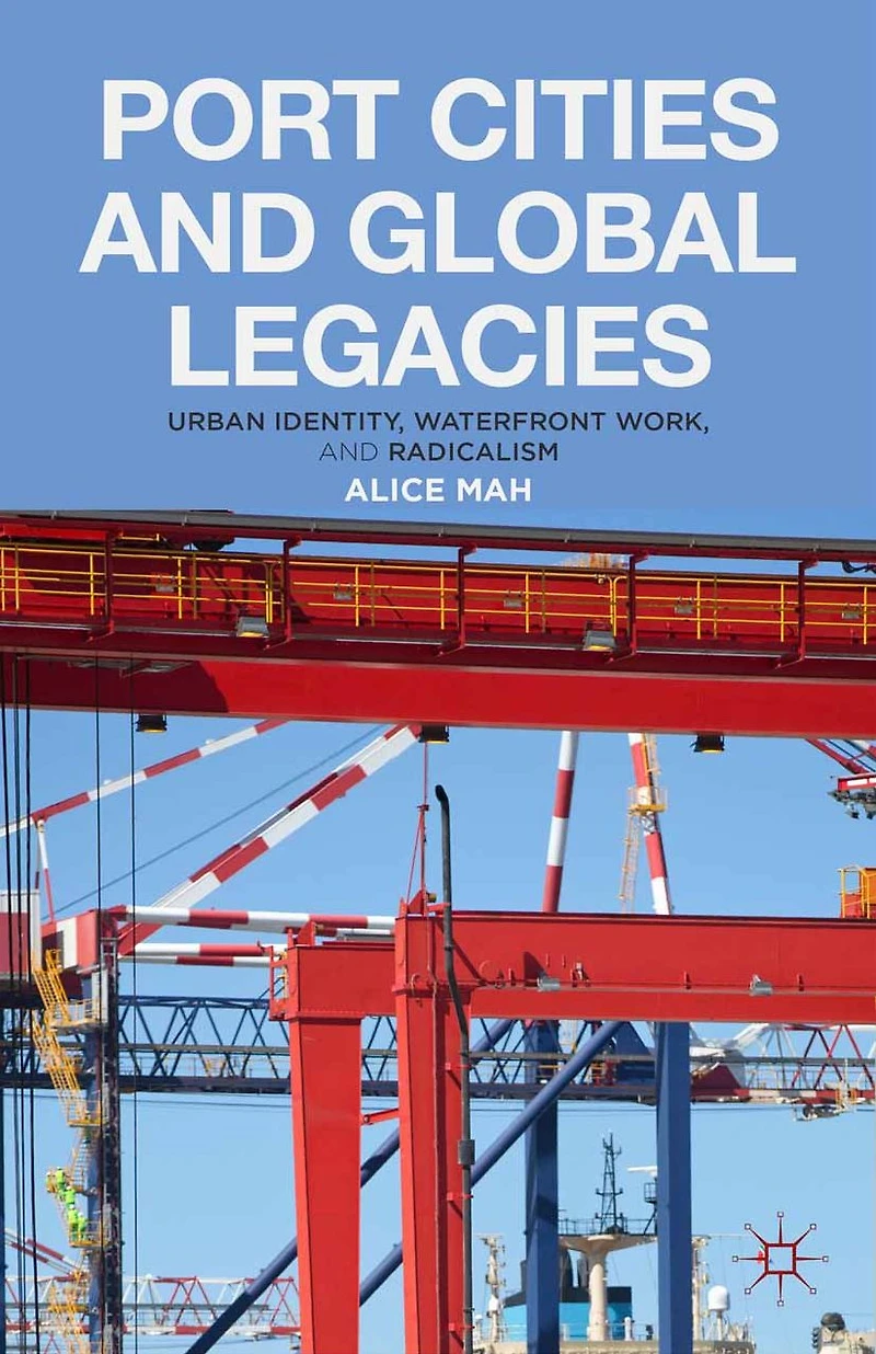 Port Cities and Global Legacies: Urban Identity, Waterfront Work, Radicalism