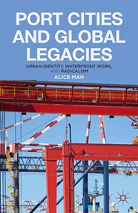 Port Cities and Global Legacies: Urban Identity, Waterfront Work, Radicalism