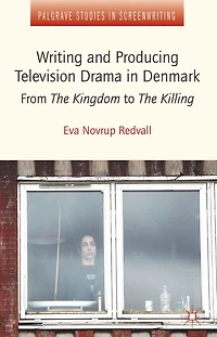 Writing and Producing Television Drama in Denmark: From The Kingdom to The Killing