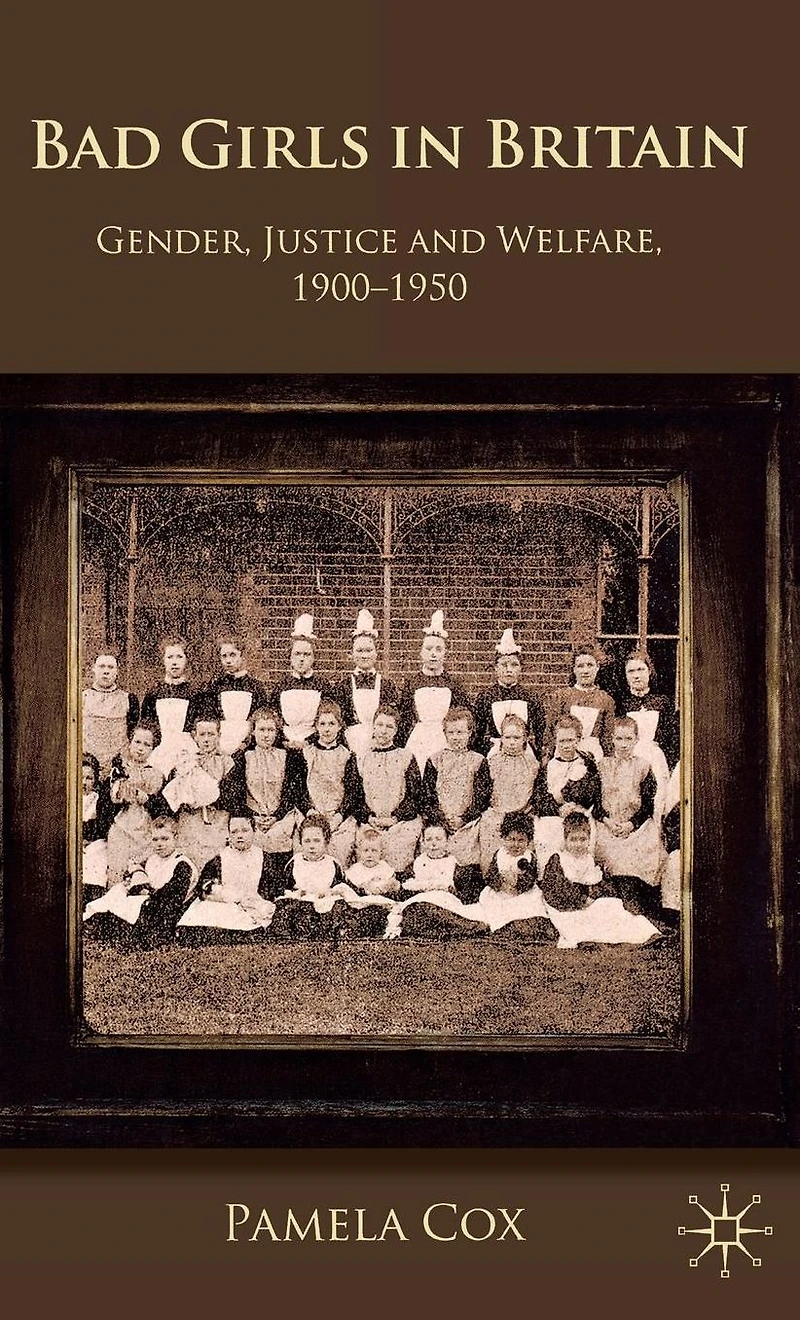 Gender,Justice and Welfare Britain,1900-1950: Bad Girls Britain, 1900-1950