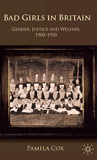 Gender,Justice and Welfare Britain,1900-1950: Bad Girls Britain, 1900-1950