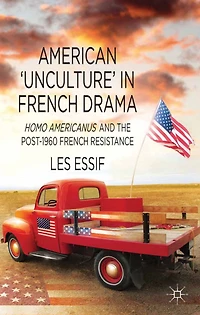 American 'Unculture' French Drama: Homo Americanus and the Post-1960 Resistance