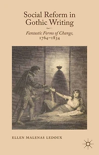 Social Reform Gothic Writing: Fantastic Forms of Change, 1764-1834