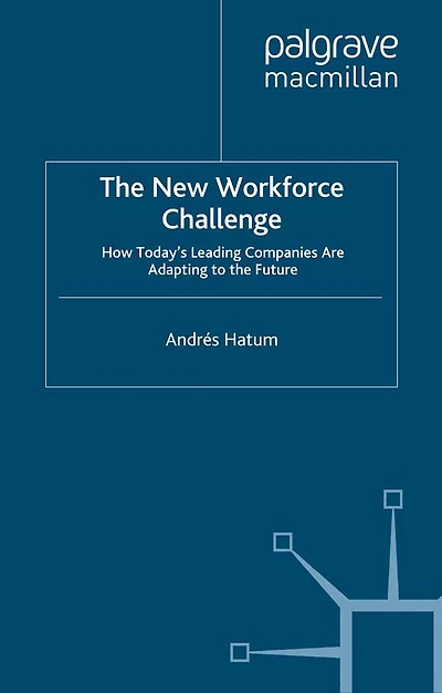 the New Workforce Challenge: How Today's Leading Companies Are Adapting For Future