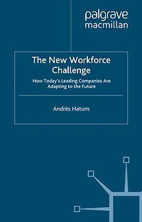 the New Workforce Challenge: How Today's Leading Companies Are Adapting For Future