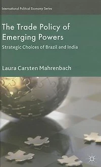 The Trade Policy of Emerging Powers: Strategic Choices Brazil and India