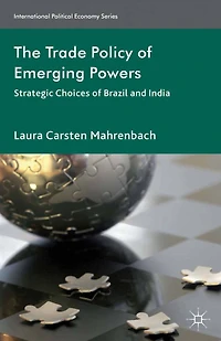 The Trade Policy of Emerging Powers: Strategic Choices Brazil and India