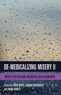 De-Medicalizing Misery II: Society, Politics and the Mental Health Industry