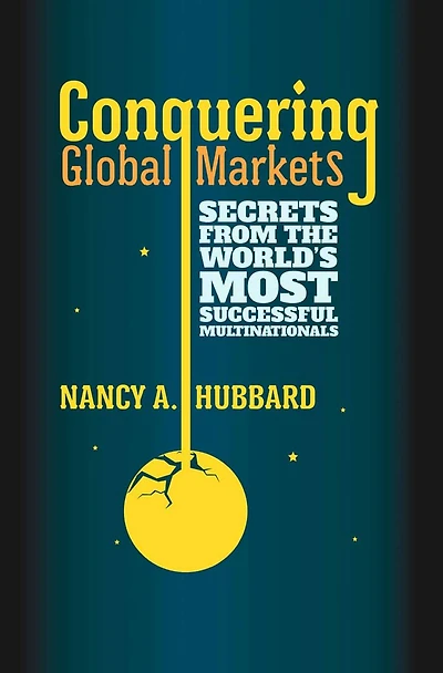 Conquering Global Markets: Secrets from the World's Most Successful Multinationals