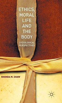 Ethics, Moral Life and the Body: Sociological Perspectives