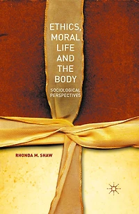 Ethics, Moral Life and the Body: Sociological Perspectives