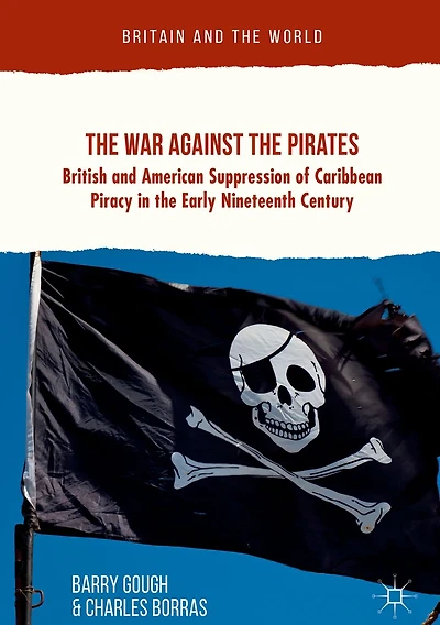 the War Against Pirates: British and American Suppression of Caribbean Piracy Early Nineteenth Century