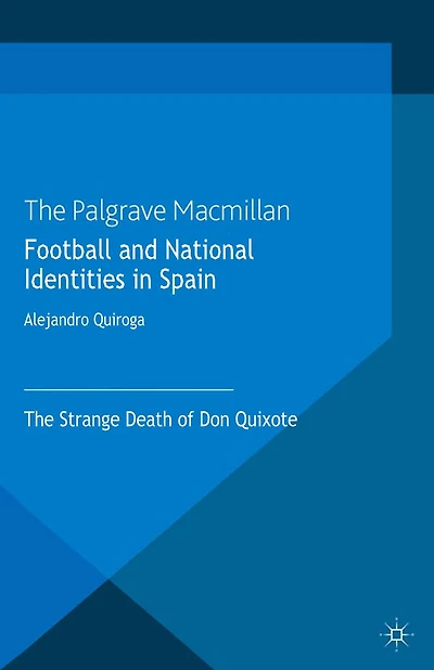 Football and National Identities Spain: The Strange Death of Don Quixote
