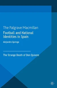 Football and National Identities Spain: The Strange Death of Don Quixote