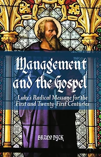 Management and the Gospel: Luke's Radical Message for First Twenty-First Centuries