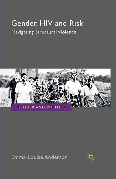 Gender, HIV and Risk: Navigating structural violence