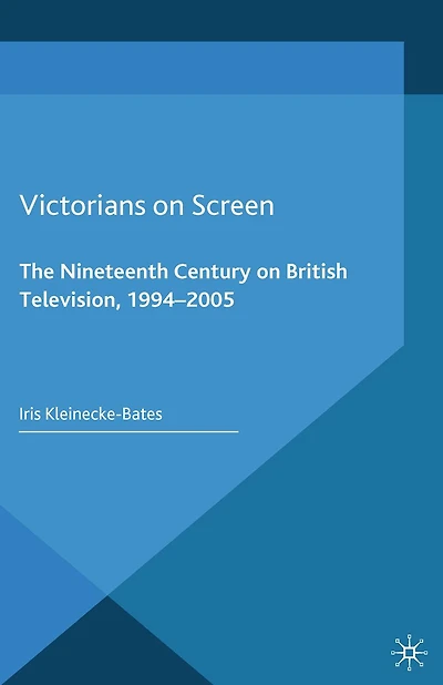 Victorians on Screen: The Nineteenth Century British Television, 1994-2005