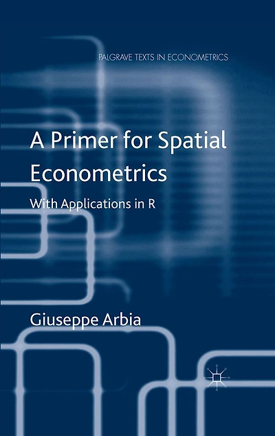 A Primer for Spatial Econometrics: With Applications R