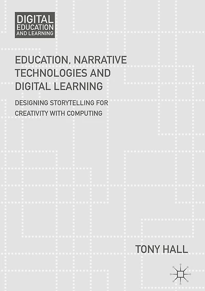 Education, Narrative Technologies and Digital Learning: Designing Storytelling for Creativity with Computing