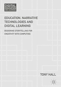 Education, Narrative Technologies and Digital Learning: Designing Storytelling for Creativity with Computing