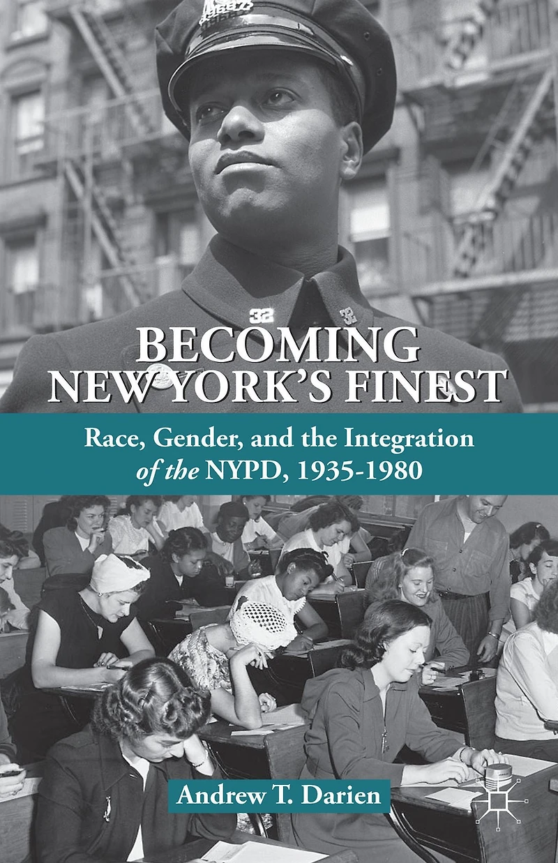 Becoming New York's Finest: Race, Gender, and the Integration of NYPD, 1935-1980