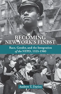 Becoming New York's Finest: Race, Gender, and the Integration of NYPD, 1935-1980