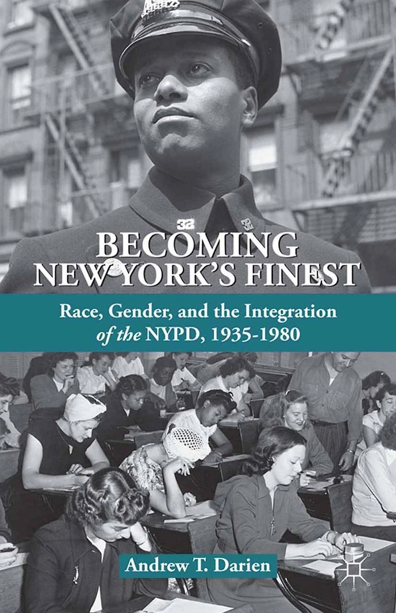 Becoming New York's Finest: Race, Gender, and the Integration of NYPD, 1935-1980