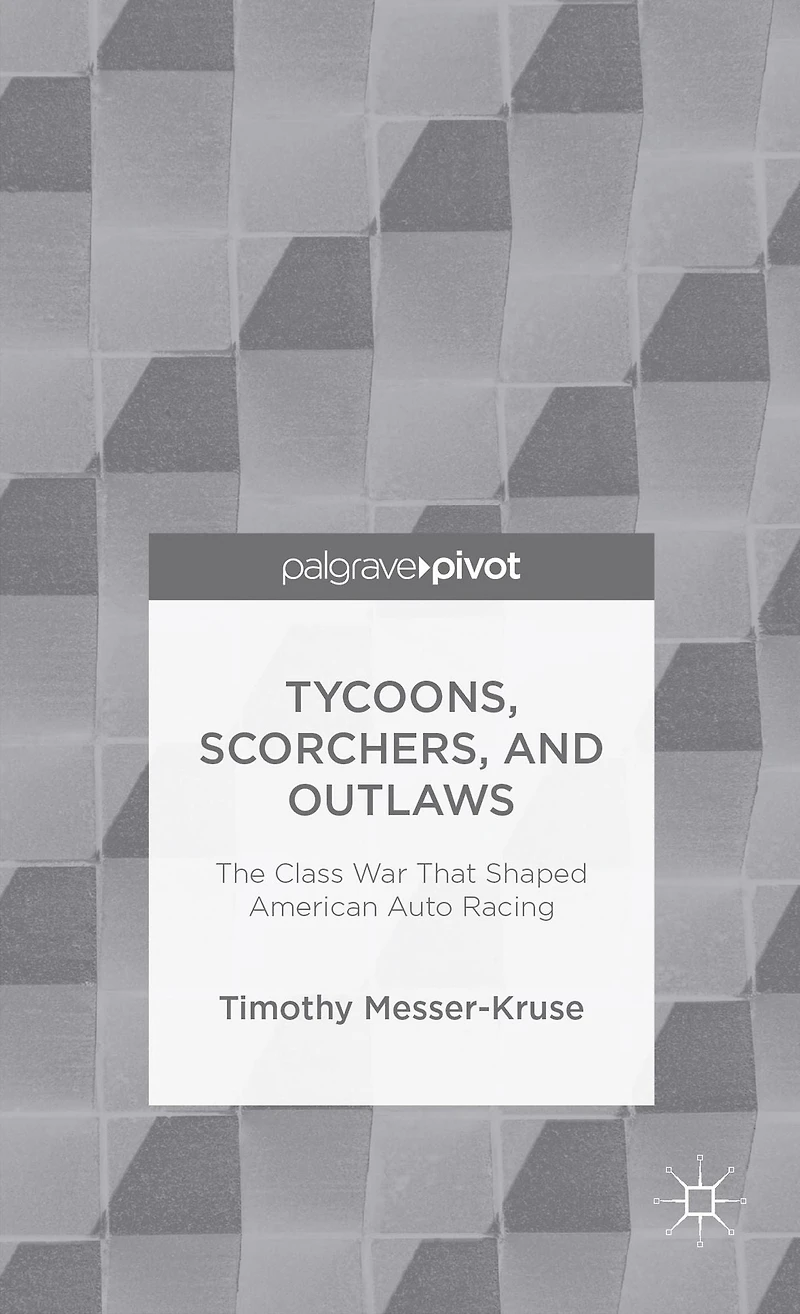 Tycoons, Scorchers, and Outlaws: The Class War that Shaped American Auto Racing