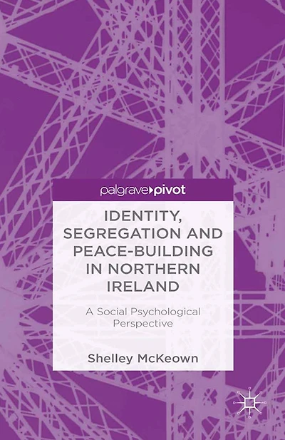 Identity, Segregation and Peace-building Northern Ireland: A Social Psychological Perspective