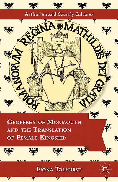 Geoffrey of Monmouth and the Translation Female Kingship