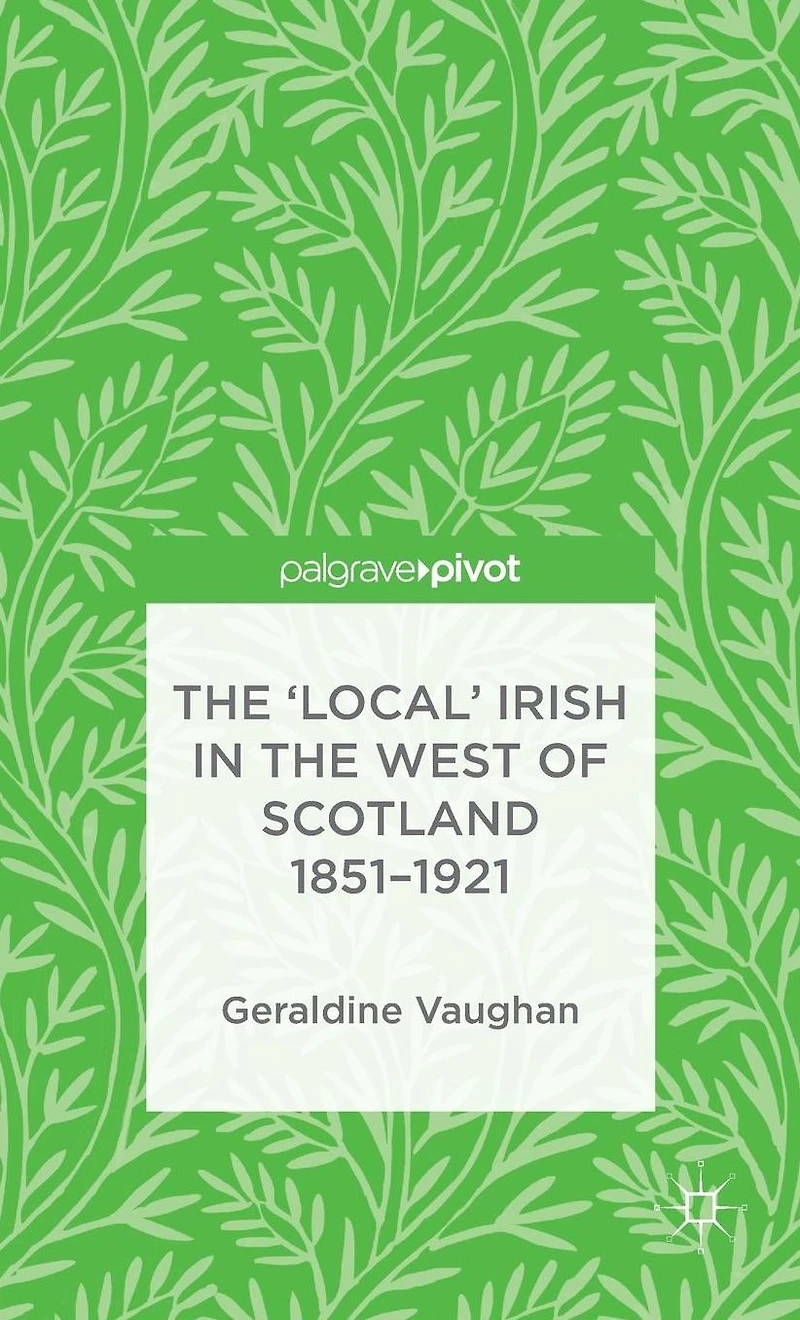 the 'Local' Irish West of Scotland 1851-1921