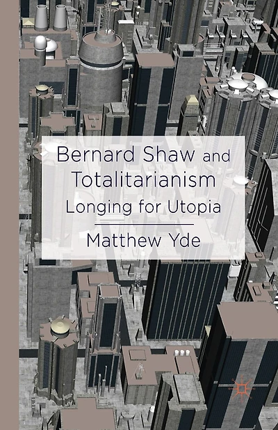 Bernard Shaw and Totalitarianism: Longing for Utopia