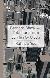 Bernard Shaw and Totalitarianism: Longing for Utopia