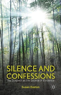 Silence and Confessions: the Suspect as Source of Evidence