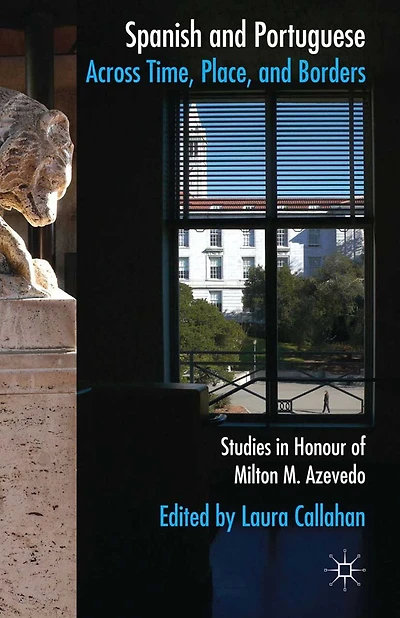 Spanish and Portuguese across Time, Place, Borders: Studies Honour of Milton M. Azevedo