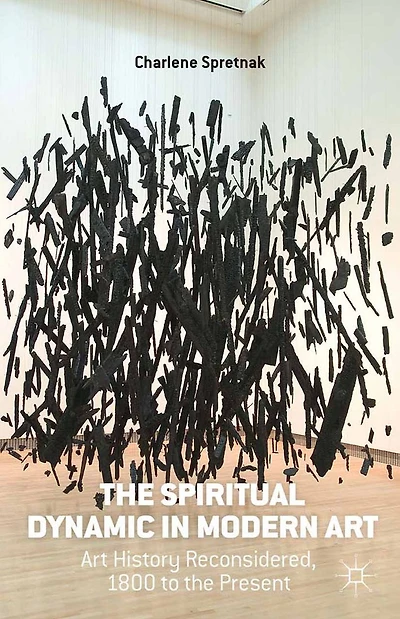 the Spiritual Dynamic Modern Art: Art History Reconsidered, 1800 to Present