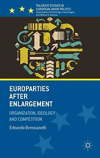 Europarties After Enlargement: Organization, Ideology and Competition