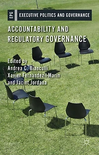 Accountability and Regulatory Governance: Audiences, Controls Responsibilities the Politics of Regulation