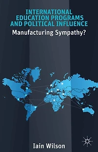 International Education Programs and Political Influence: Manufacturing Sympathy?
