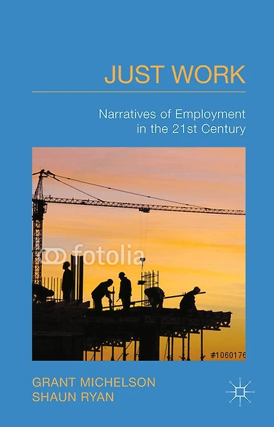Just Work: Narratives of Employment the 21st Century