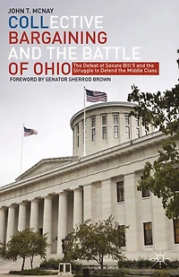 Collective Bargaining and the Battle of Ohio: The Defeat of Senate Bill 5 and the Struggle to Defend the Middle Class