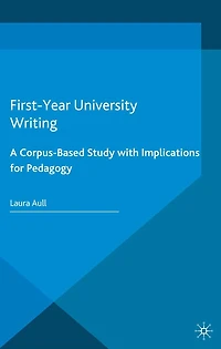 First-Year University Writing: A Corpus-Based Study with Implications for Pedagogy