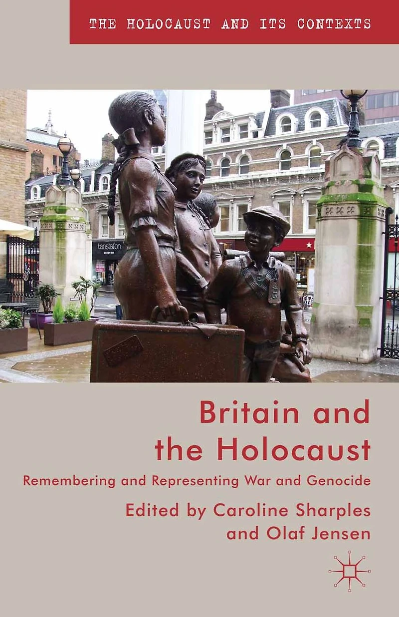 Britain and the Holocaust: Remembering Representing War Genocide