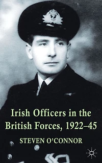 Irish Officers the British Forces, 1922-45