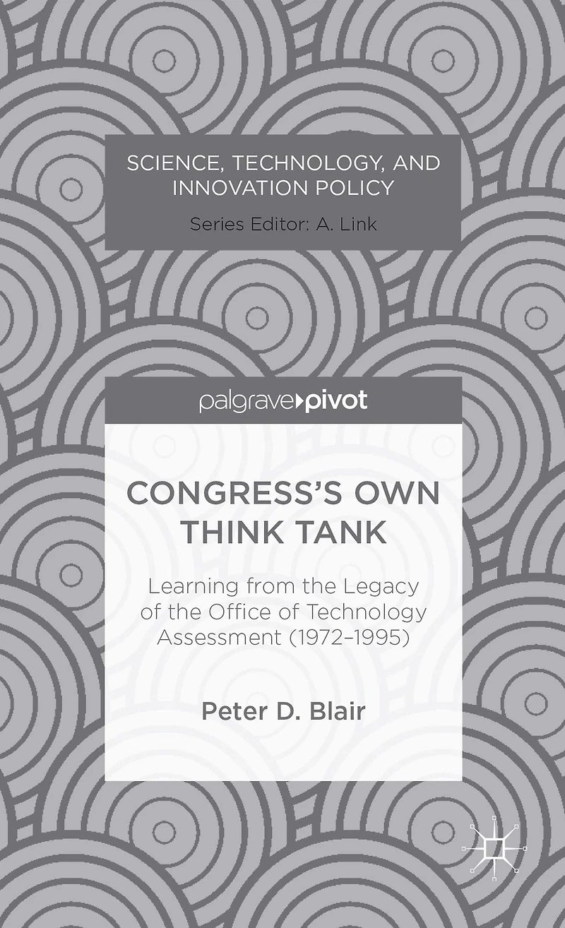Congress's Own Think Tank: Learning from the Legacy of Office Technology Assessment (1972-1995)