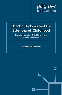 Charles Dickens and the Sciences of Childhood: Popular Medicine, Child Health Victorian Culture